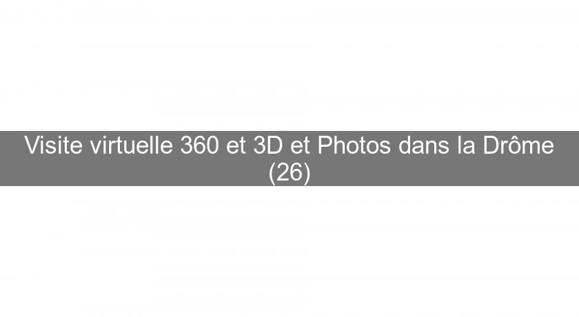 Visite virtuelle 360 et 3D et Photos dans la Drôme (26) Visite virtuelle 360 et 3D et Photos dans la Drôme (26)