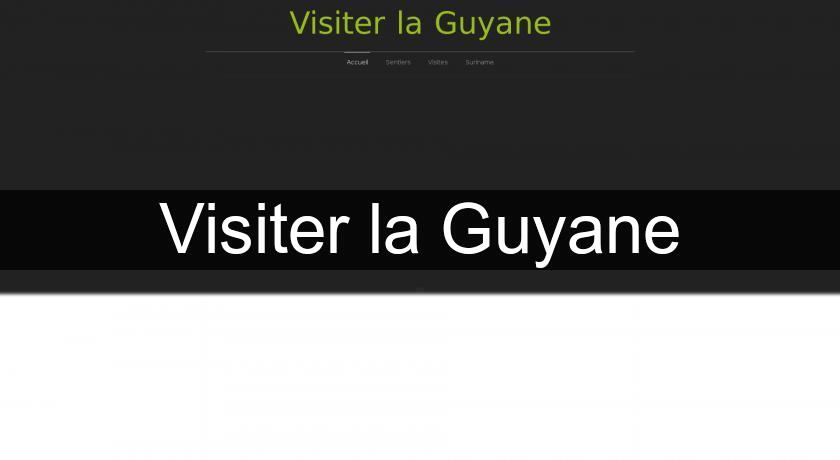 Visiter la Guyane Visiter la Guyane