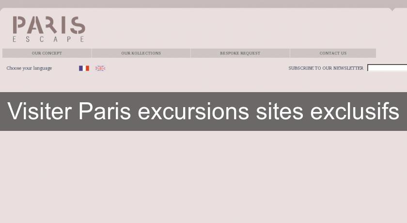 Visiter Paris excursions sites exclusifs Visiter Paris excursions sites exclusifs