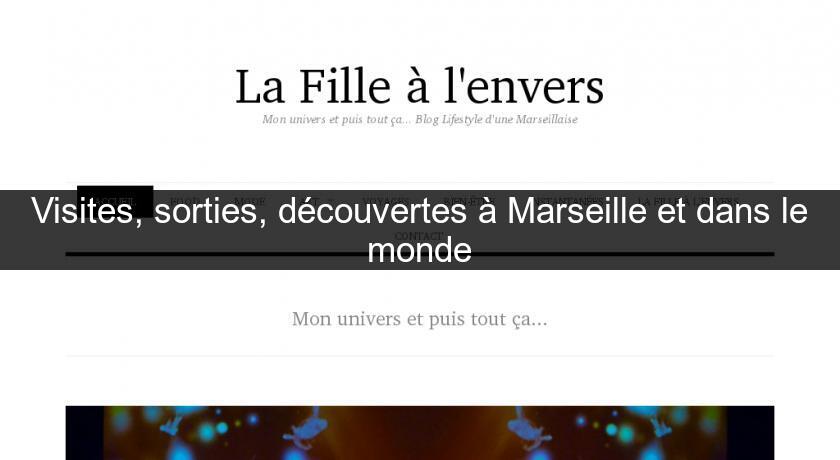 Visites, sorties, découvertes à Marseille et dans le monde Visites, sorties, découvertes à Marseille et dans le monde