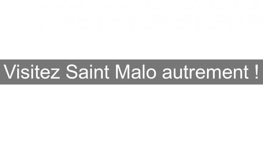 Visitez Saint Malo autrement ! Visitez Saint Malo autrement !