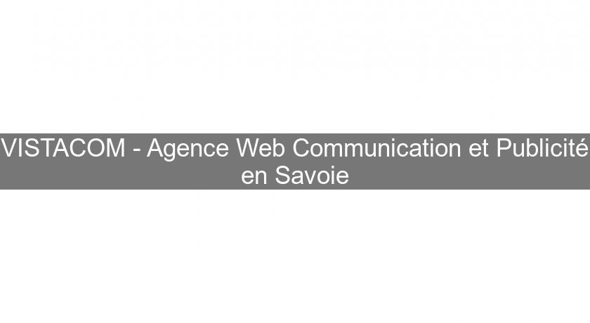 VISTACOM - Agence Web Communication et Publicité en Savoie VISTACOM - Agence Web Communication et Publicité en Savoie