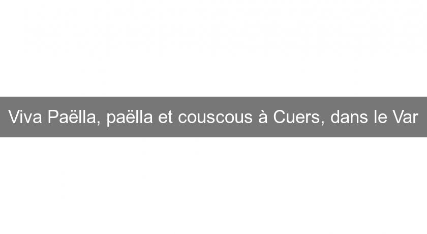 Viva Paëlla, paëlla et couscous à Cuers, dans le Var Viva Paëlla, paëlla et couscous à Cuers, dans le Var