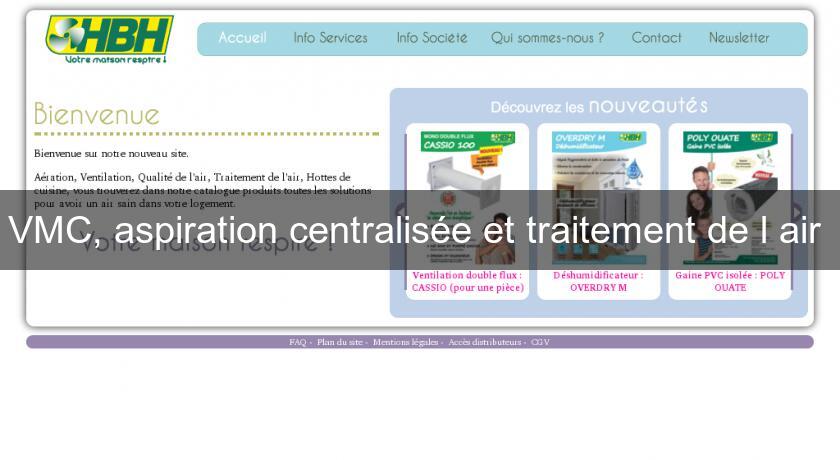 VMC, aspiration centralisée et traitement de l'air VMC, aspiration centralisée et traitement de l'air