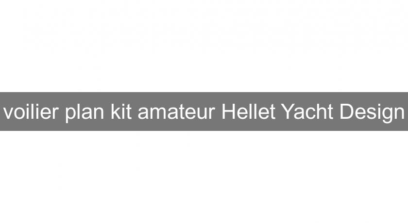 voilier plan kit amateur Hellet Yacht Design voilier plan kit amateur Hellet Yacht Design