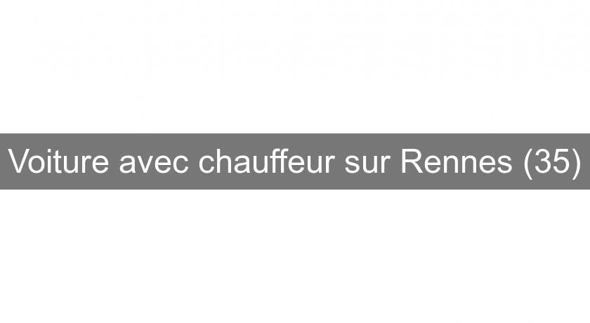 Voiture avec chauffeur sur Rennes (35) Voiture avec chauffeur sur Rennes (35)