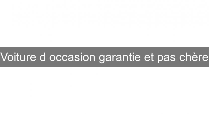 Voiture d'occasion garantie et pas chère Voiture d'occasion garantie et pas chère