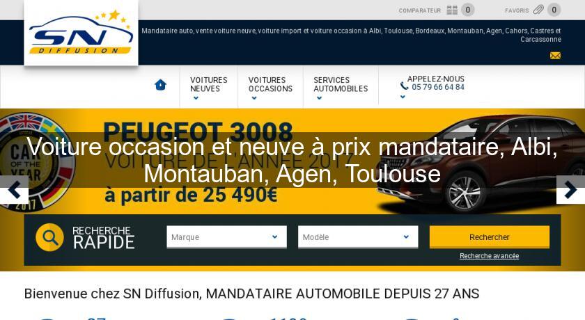 Voiture occasion et neuve à prix mandataire, Albi, Montauban, Agen, Toulouse Voiture occasion et neuve à prix mandataire, Albi, Montauban, Agen, Toulouse