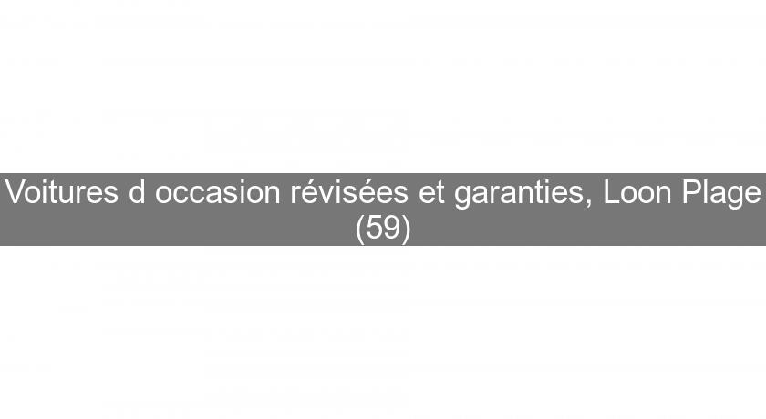 Voitures d'occasion révisées et garanties, Loon Plage (59) Voitures d'occasion révisées et garanties, Loon Plage (59)