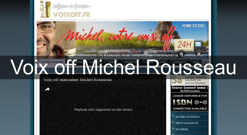 Voix off Michel Rousseau Voix off Michel Rousseau