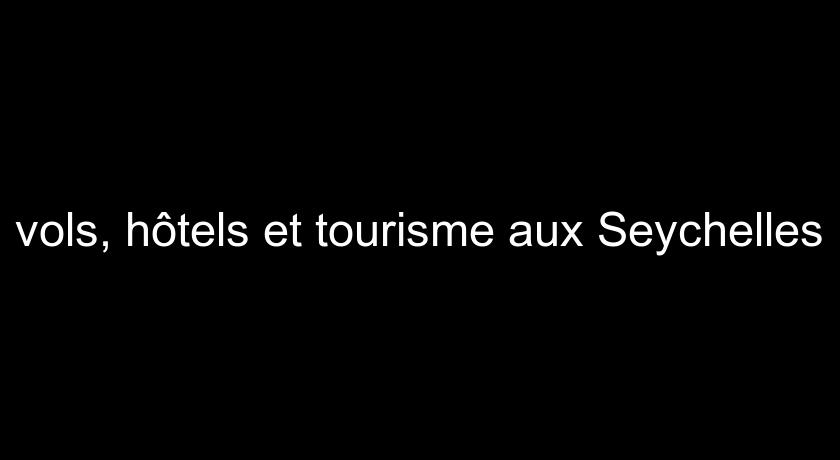 vols, hôtels et tourisme aux Seychelles