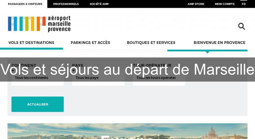 Vols et séjours au départ de Marseille Vols et séjours au départ de Marseille