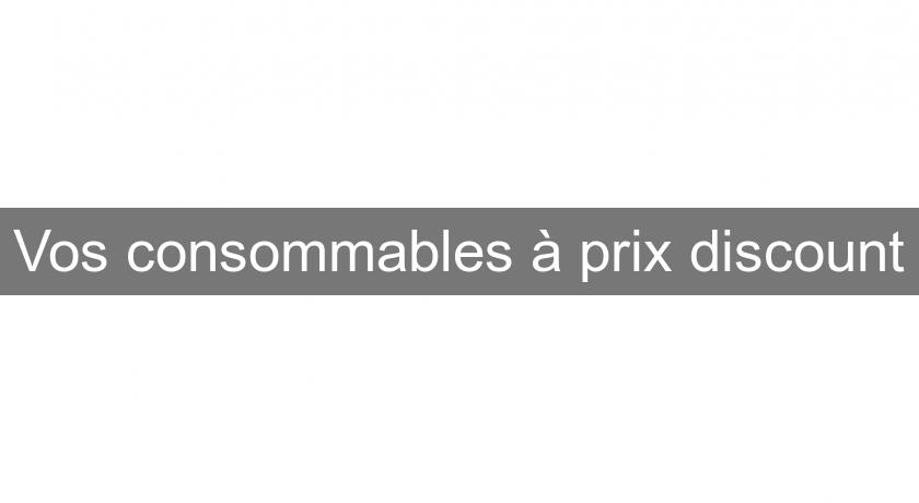 Vos consommables à prix discount