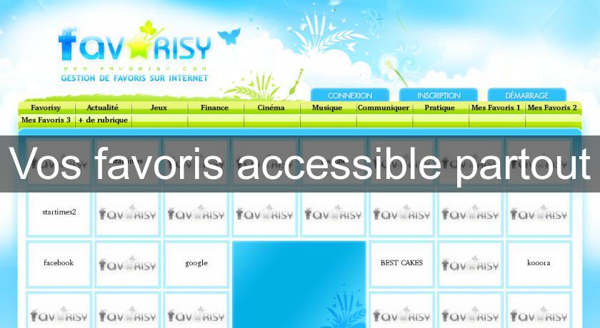 Vos favoris accessible partout Vos favoris accessible partout