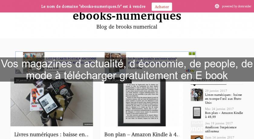 Vos magazines d'actualité, d'économie, de people, de mode à télécharger gratuitement en E book Vos magazines d'actualité, d'économie, de people, de mode à télécharger gratuitement en E book