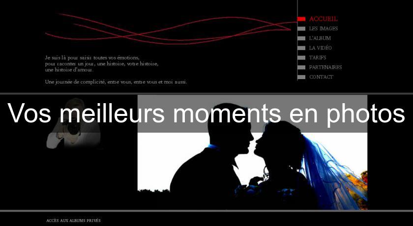 Vos meilleurs moments en photos Vos meilleurs moments en photos