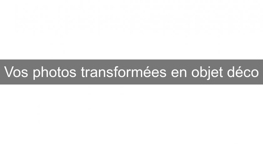 Vos photos transformées en objet déco Vos photos transformées en objet déco