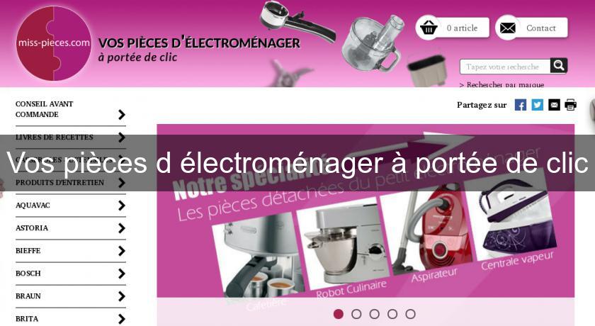 Vos pièces d'électroménager à portée de clic Vos pièces d'électroménager à portée de clic