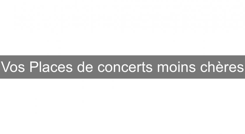 Vos Places de concerts moins chères Vos Places de concerts moins chères