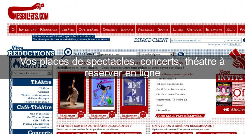 Vos places de spectacles, concerts, théatre à reserver en ligne Vos places de spectacles, concerts, théatre à reserver en ligne