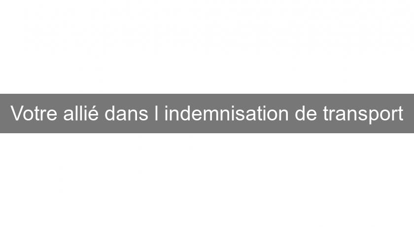 Votre allié dans l'indemnisation de transport Votre allié dans l'indemnisation de transport