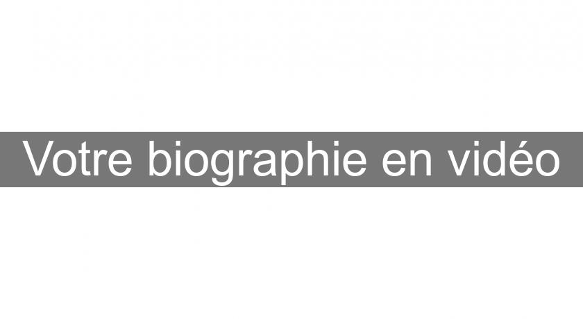 Votre biographie en vidéo Votre biographie en vidéo
