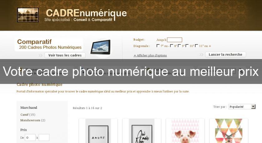 Votre cadre photo numérique au meilleur prix Votre cadre photo numérique au meilleur prix
