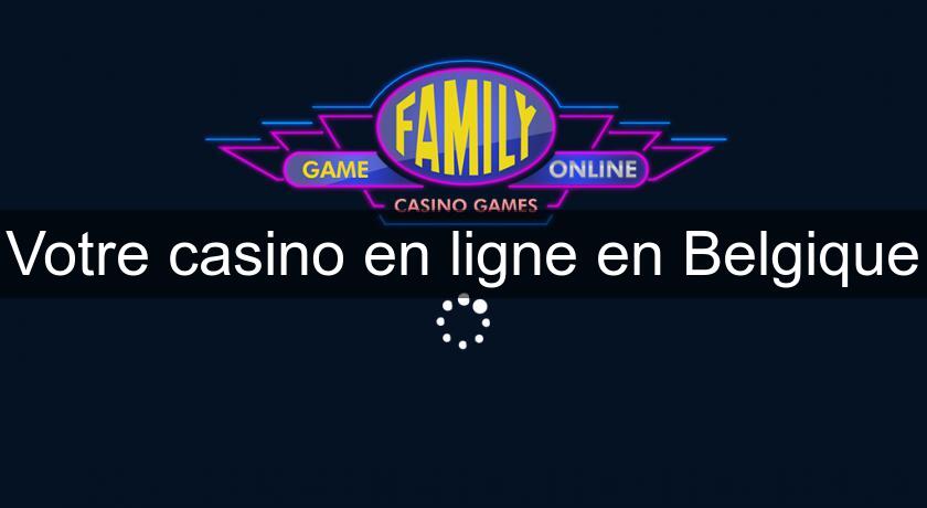 Votre casino en ligne en Belgique