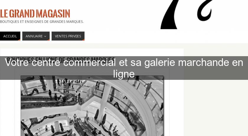 Votre centre commercial et sa galerie marchande en ligne