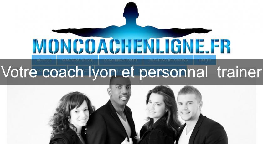 Votre coach lyon et personnal  trainer