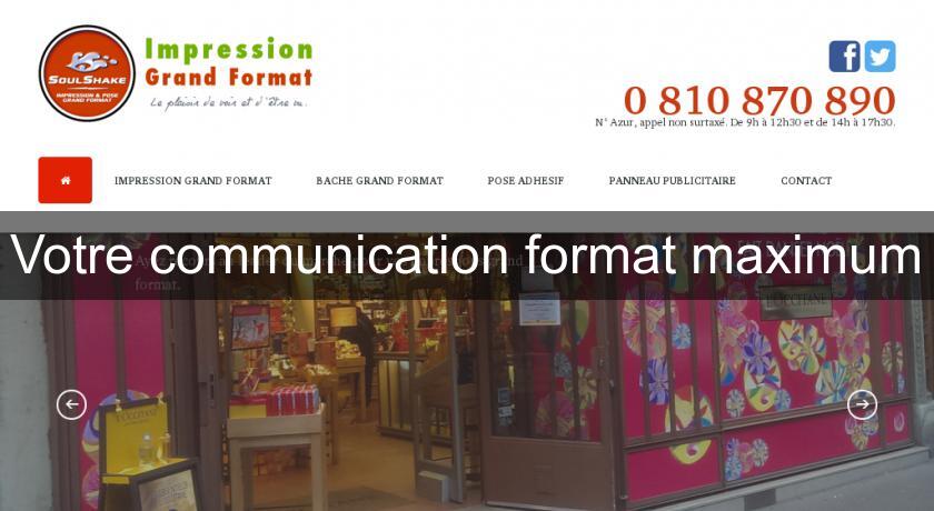 Votre communication format maximum Votre communication format maximum