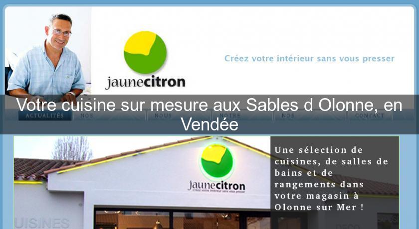 Votre cuisine sur mesure aux Sables d'Olonne, en Vendée Votre cuisine sur mesure aux Sables d'Olonne, en Vendée