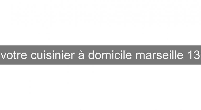 votre cuisinier à domicile marseille 13 votre cuisinier à domicile marseille 13