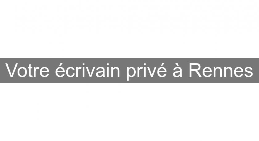 Votre écrivain privé à Rennes