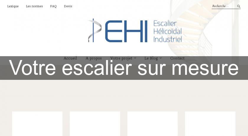 Votre escalier sur mesure Votre escalier sur mesure