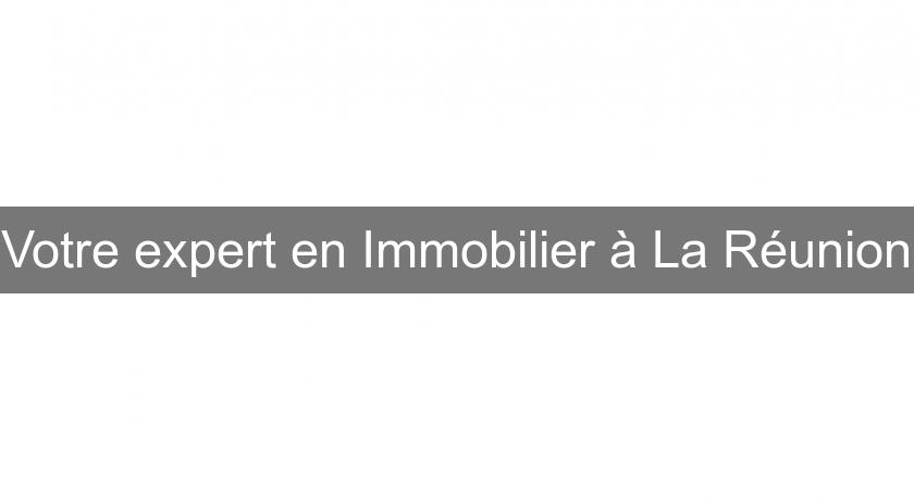 Votre expert en Immobilier à La Réunion