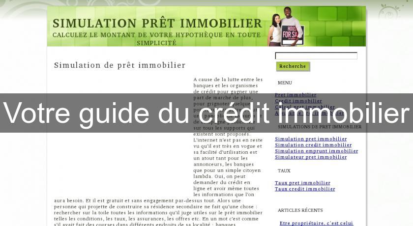 Votre guide du crédit immobilier Votre guide du crédit immobilier