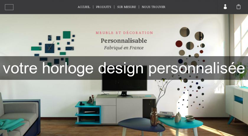 votre horloge design personnalisée votre horloge design personnalisée