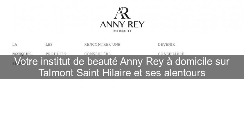 Votre institut de beauté Anny Rey à domicile sur Talmont Saint Hilaire et ses alentours