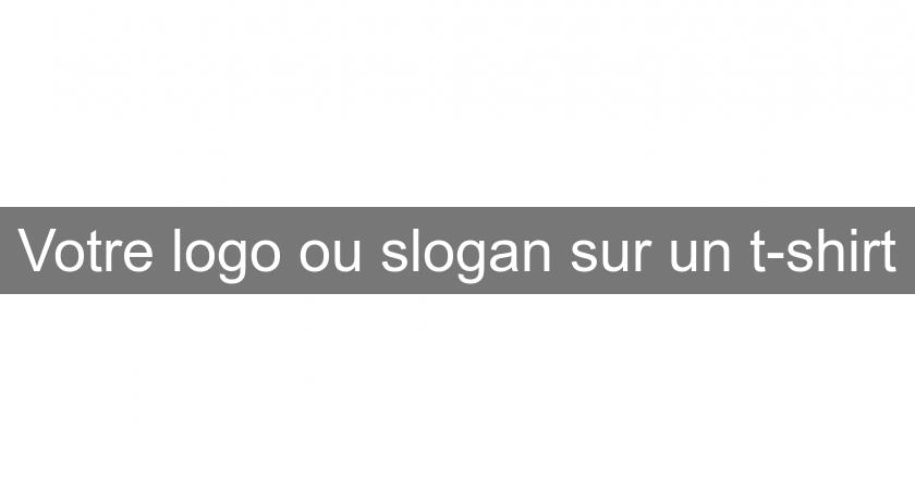 Votre logo ou slogan sur un t-shirt Votre logo ou slogan sur un t-shirt