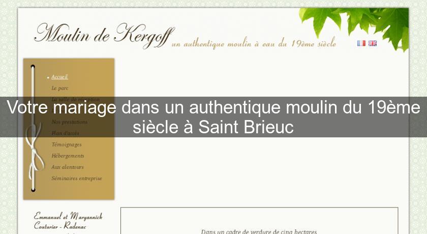 Votre mariage dans un authentique moulin du 19ème siècle à Saint Brieuc Votre mariage dans un authentique moulin du 19ème siècle à Saint Brieuc
