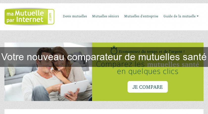 Votre nouveau comparateur de mutuelles santé Votre nouveau comparateur de mutuelles santé