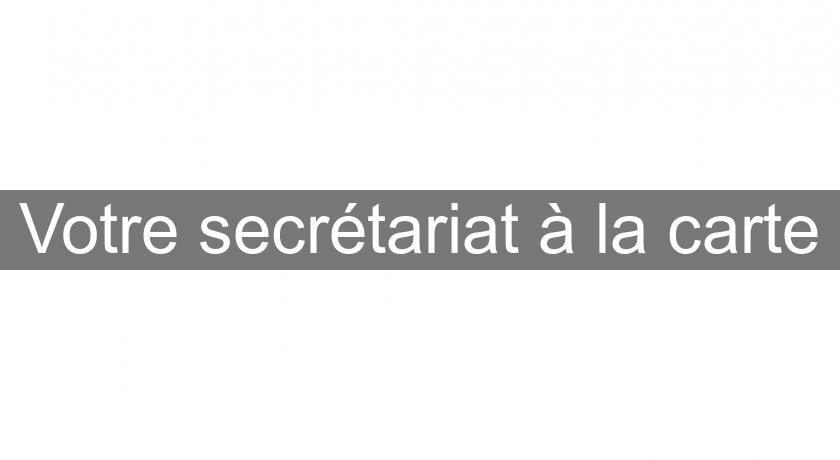 Votre secrétariat à la carte Votre secrétariat à la carte