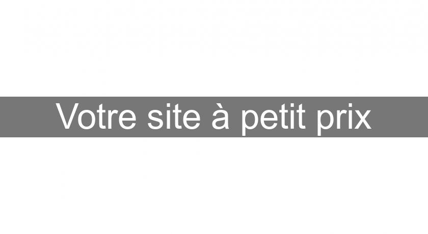 Votre site à petit prix Votre site à petit prix