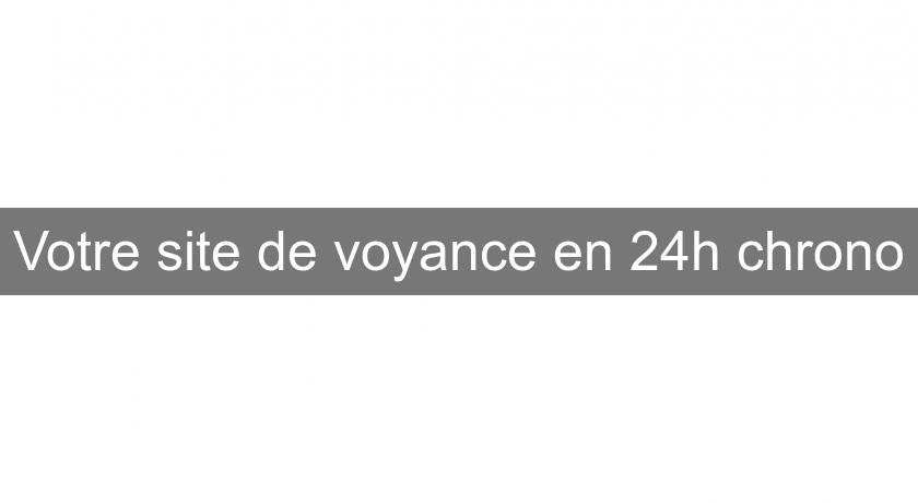 Votre site de voyance en 24h chrono