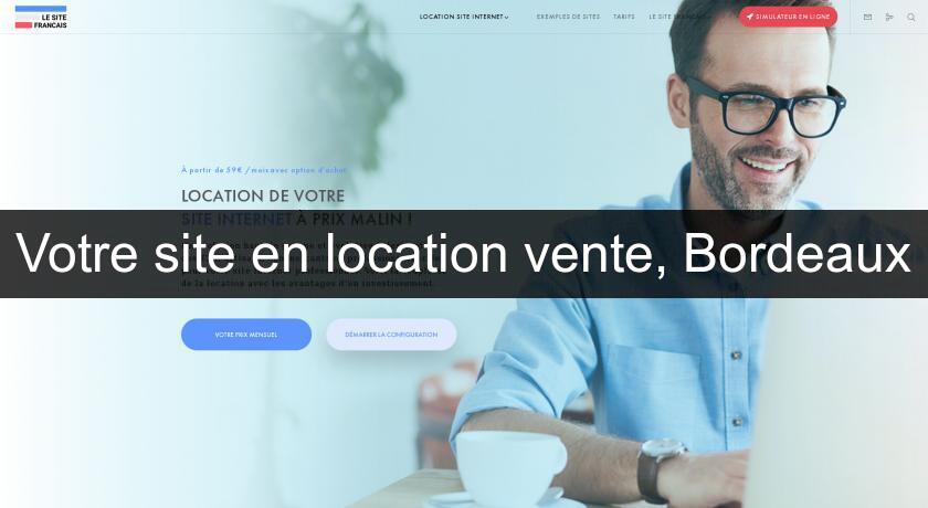 Votre site en location vente, Bordeaux