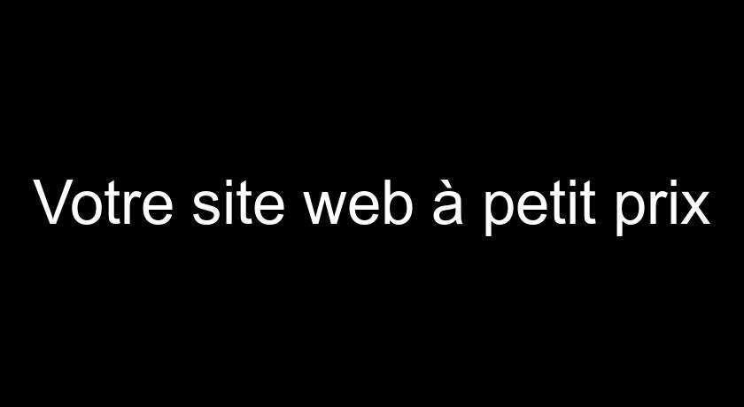 Votre site web à petit prix