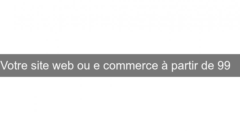 Votre site web ou e commerce à partir de 99€