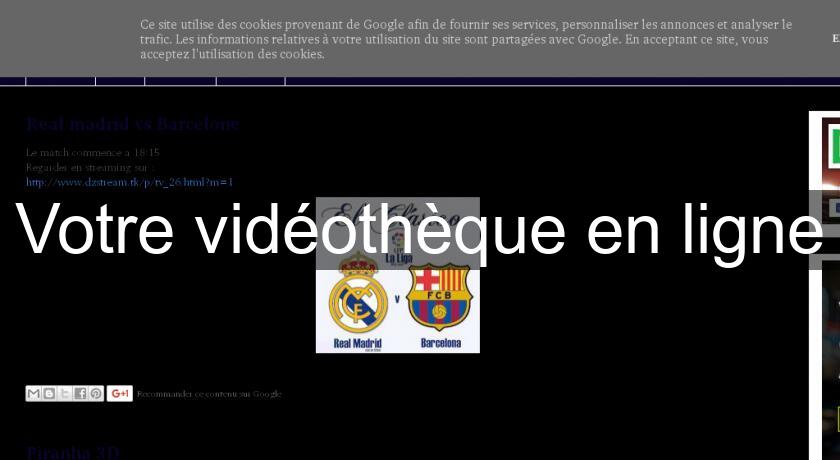 Votre vidéothèque en ligne Votre vidéothèque en ligne