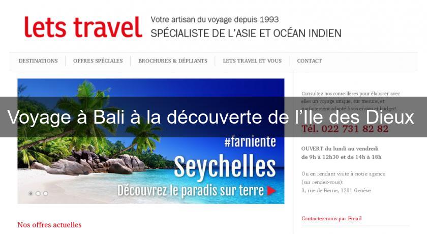 Voyage à Bali à la découverte de l’Ile des Dieux Voyage à Bali à la découverte de l’Ile des Dieux